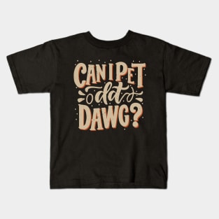 Can I Pet Dat Dawg? Dogs Kids T-Shirt